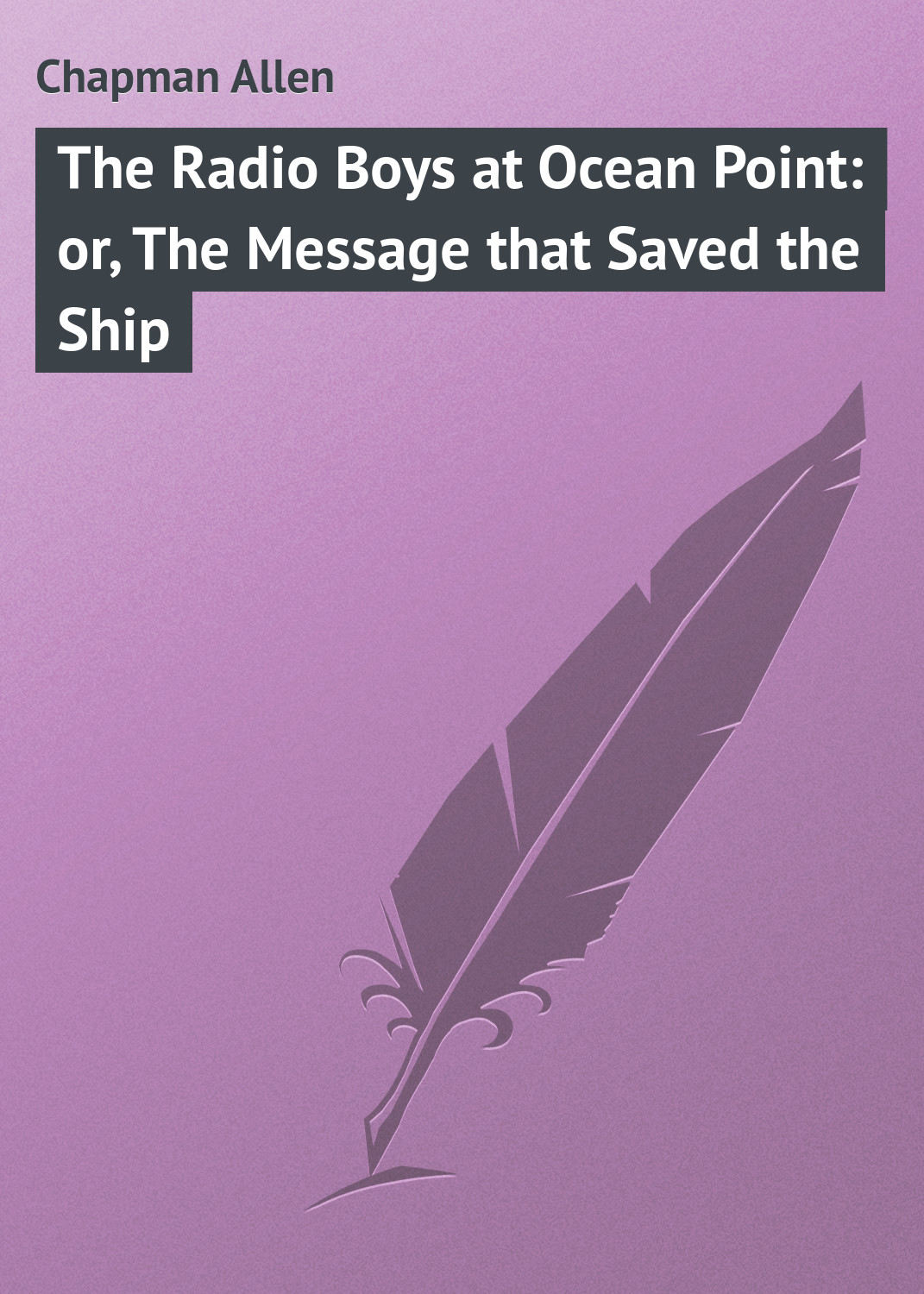 Обложка книги «The Radio Boys at Ocean Point: or, The Message that Saved the Ship»