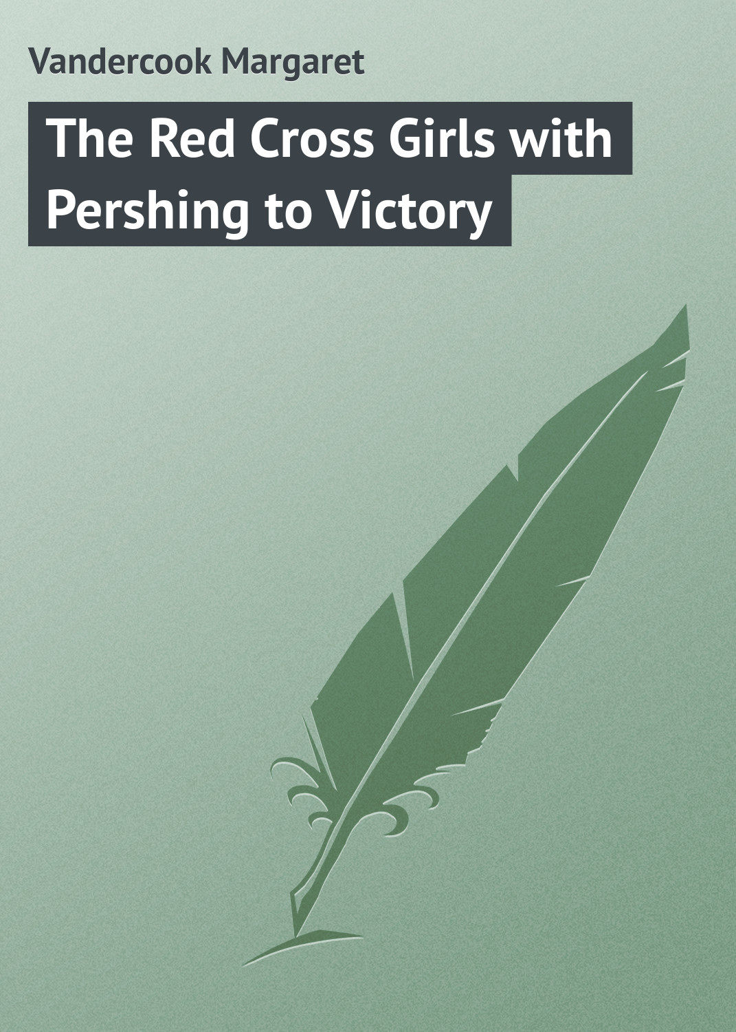 Обложка книги «The Red Cross Girls with Pershing to Victory»