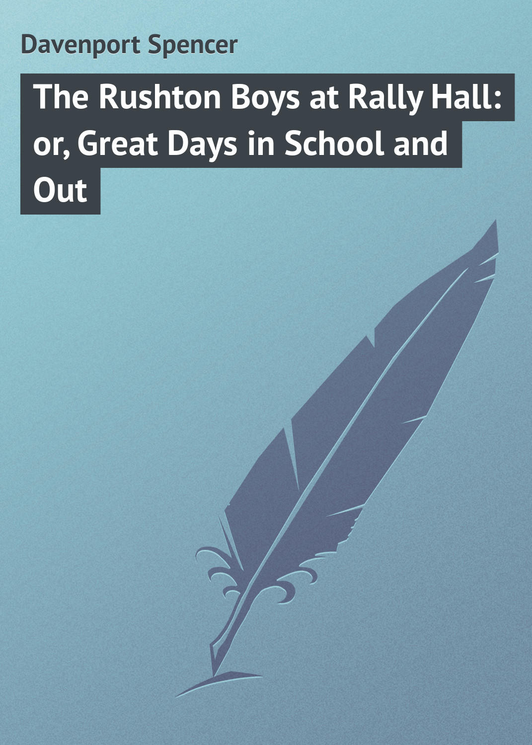 Обложка книги «The Rushton Boys at Rally Hall: or, Great Days in School and Out»