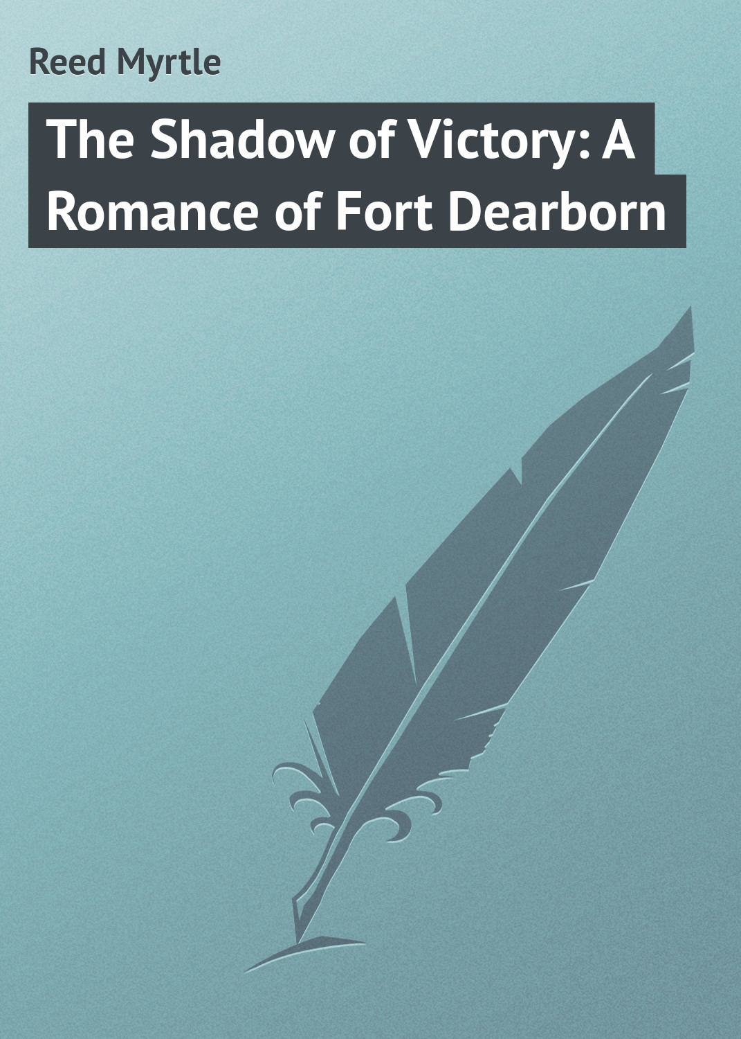 Обложка книги «The Shadow of Victory: A Romance of Fort Dearborn»