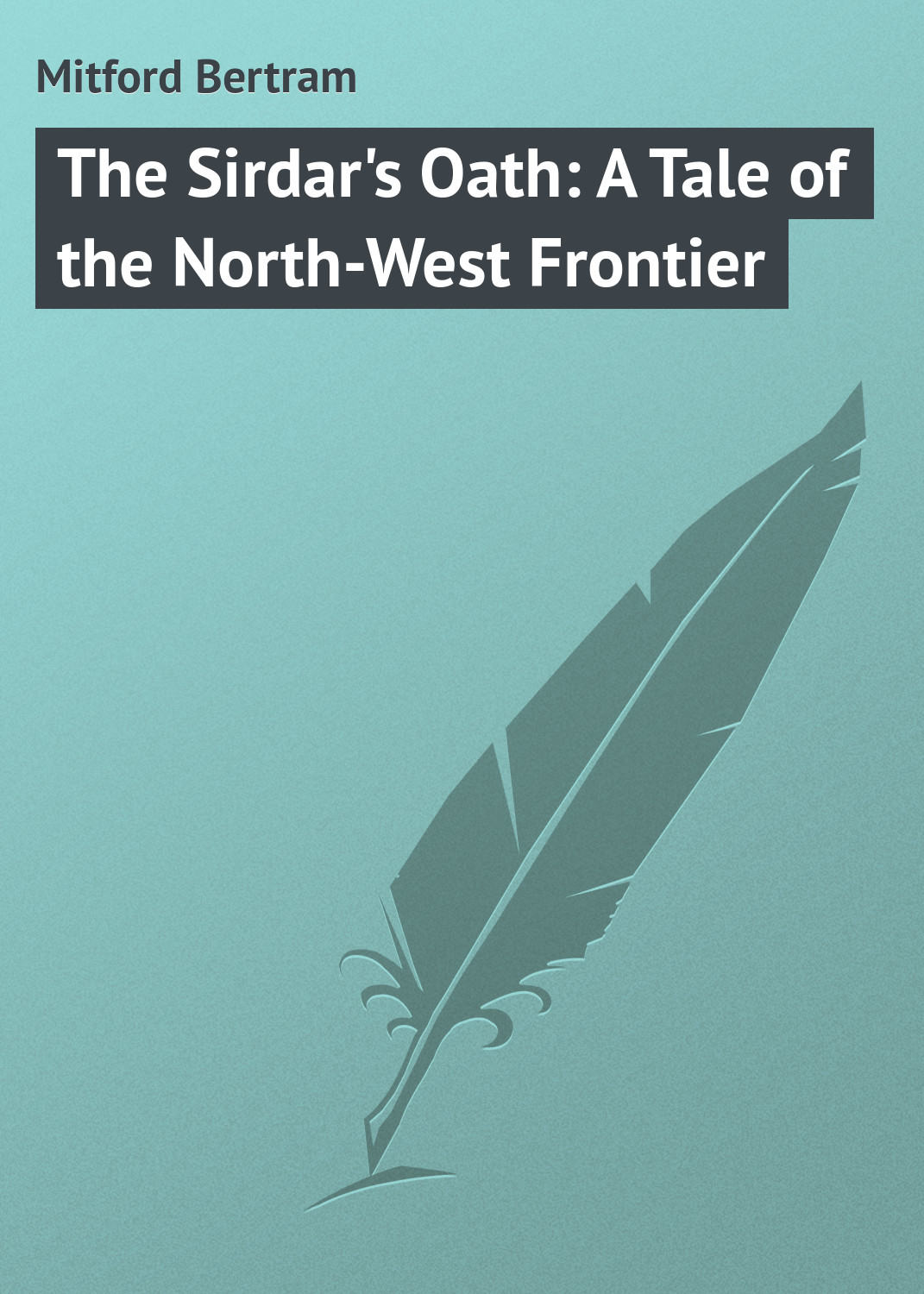 Обложка книги «The Sirdar's Oath: A Tale of the North-West Frontier»
