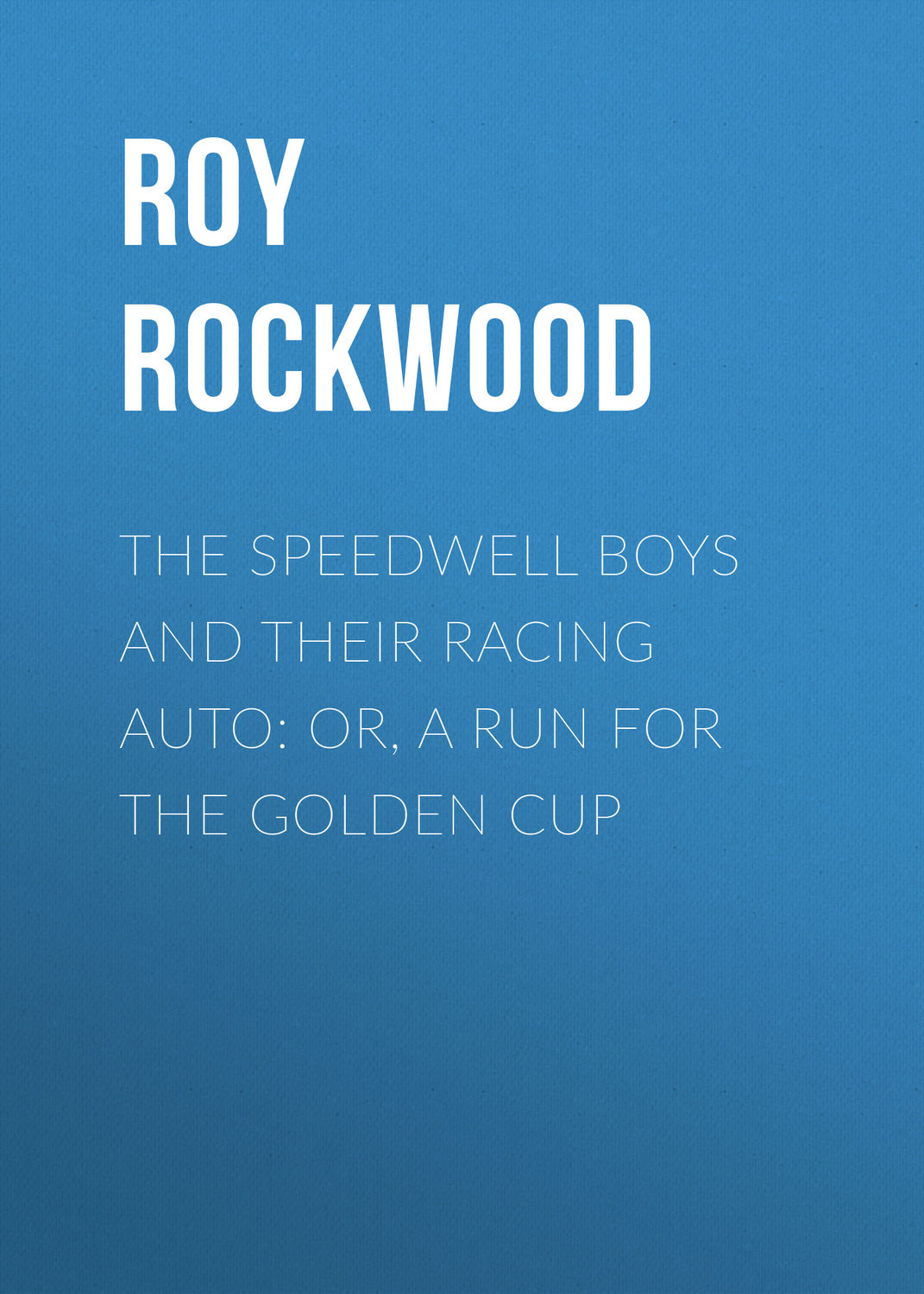 Обложка книги «The Speedwell Boys and Their Racing Auto: or, A Run for the Golden Cup»