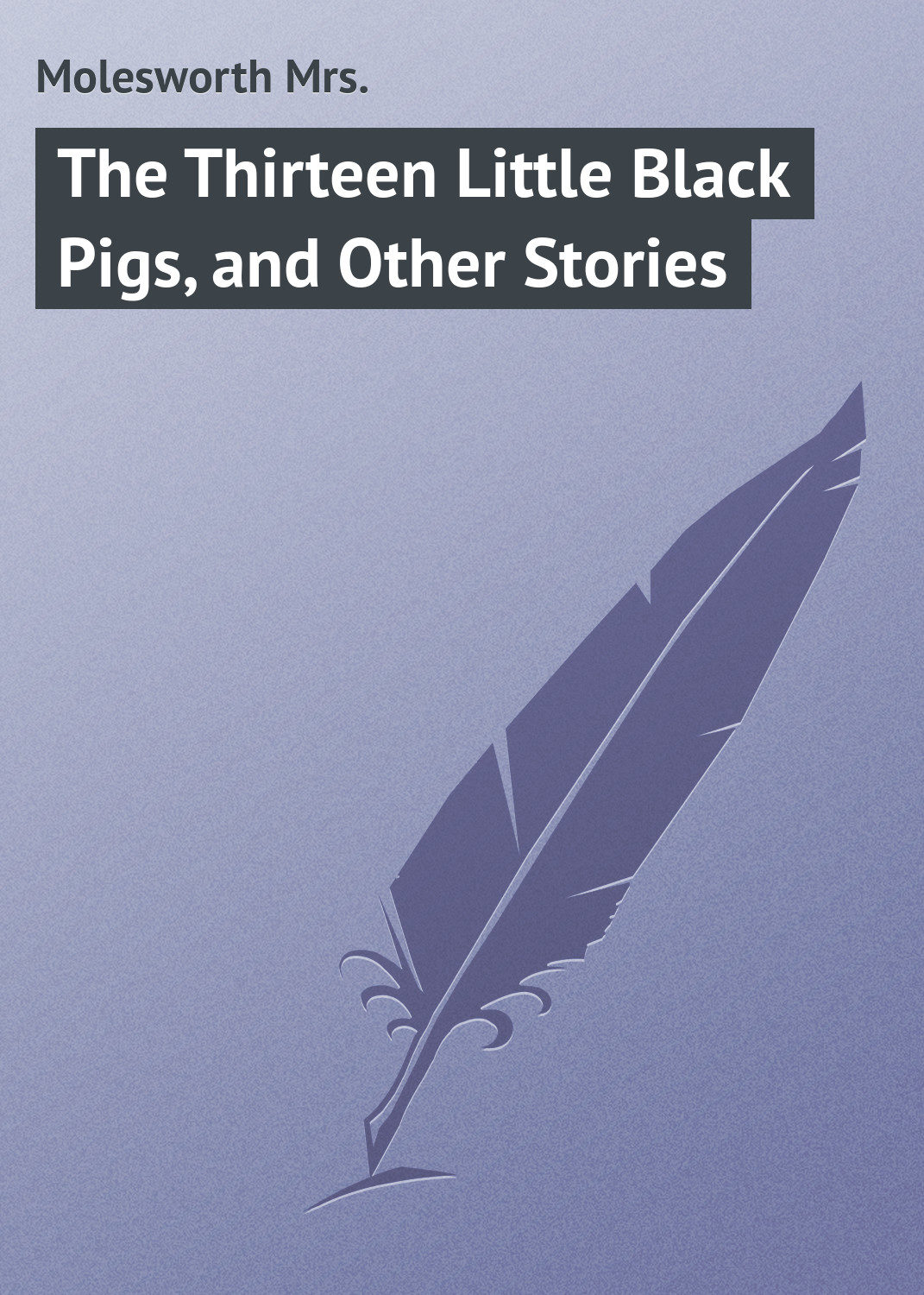 Обложка книги «The Thirteen Little Black Pigs, and Other Stories»