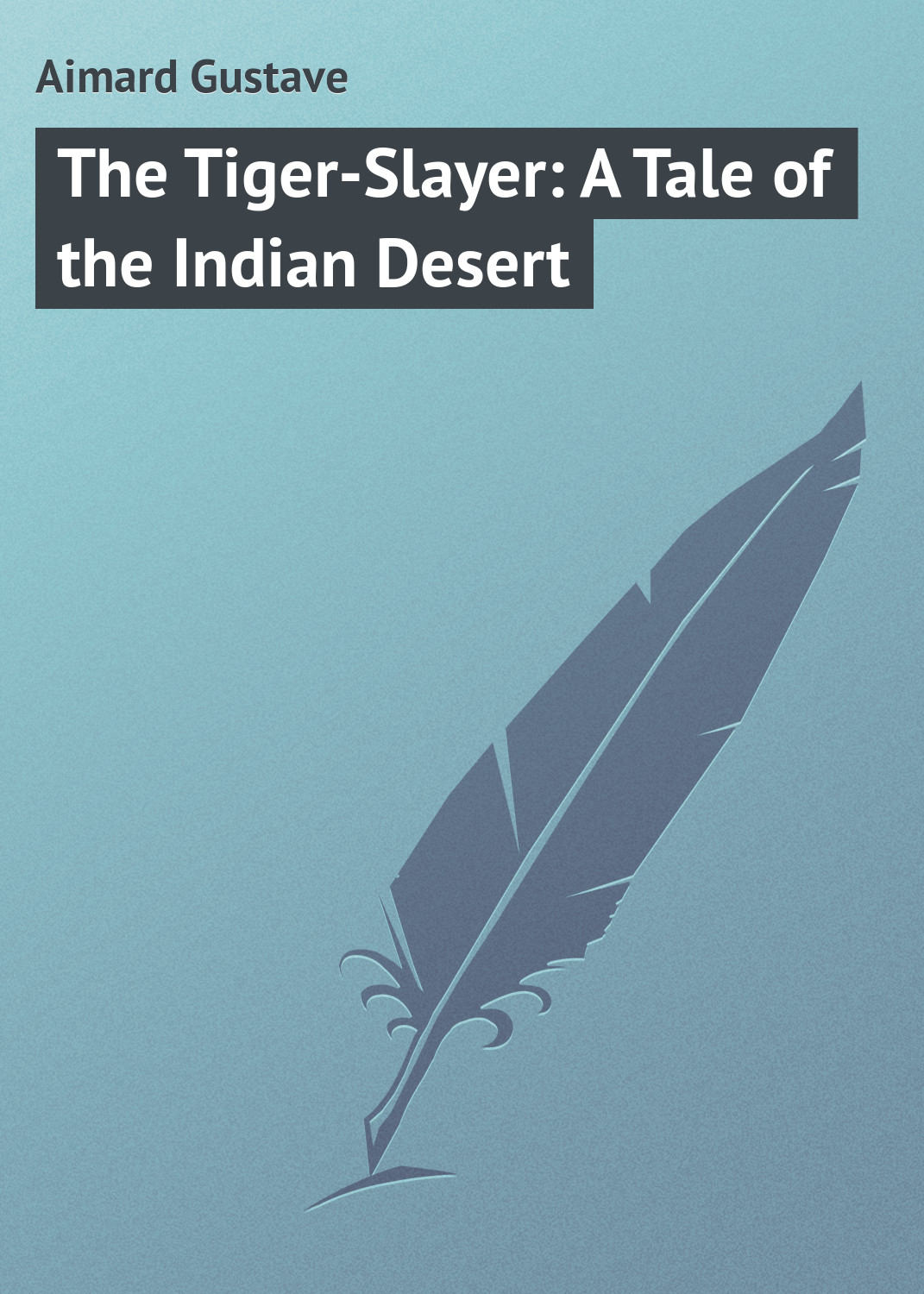 Обложка книги «The Tiger-Slayer: A Tale of the Indian Desert»