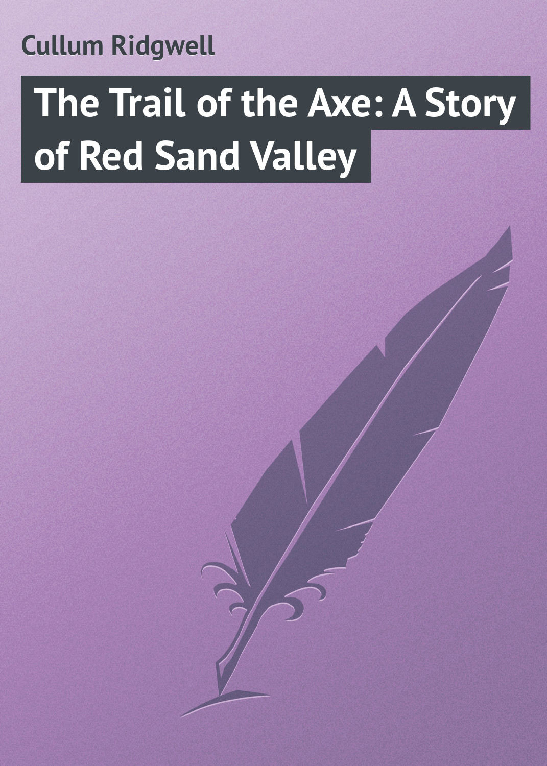 Обложка книги «The Trail of the Axe: A Story of Red Sand Valley»