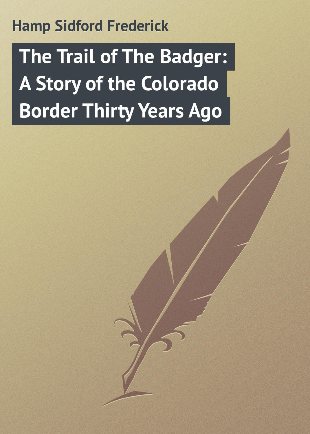 Обложка книги «The Trail of The Badger: A Story of the Colorado Border Thirty Years Ago»