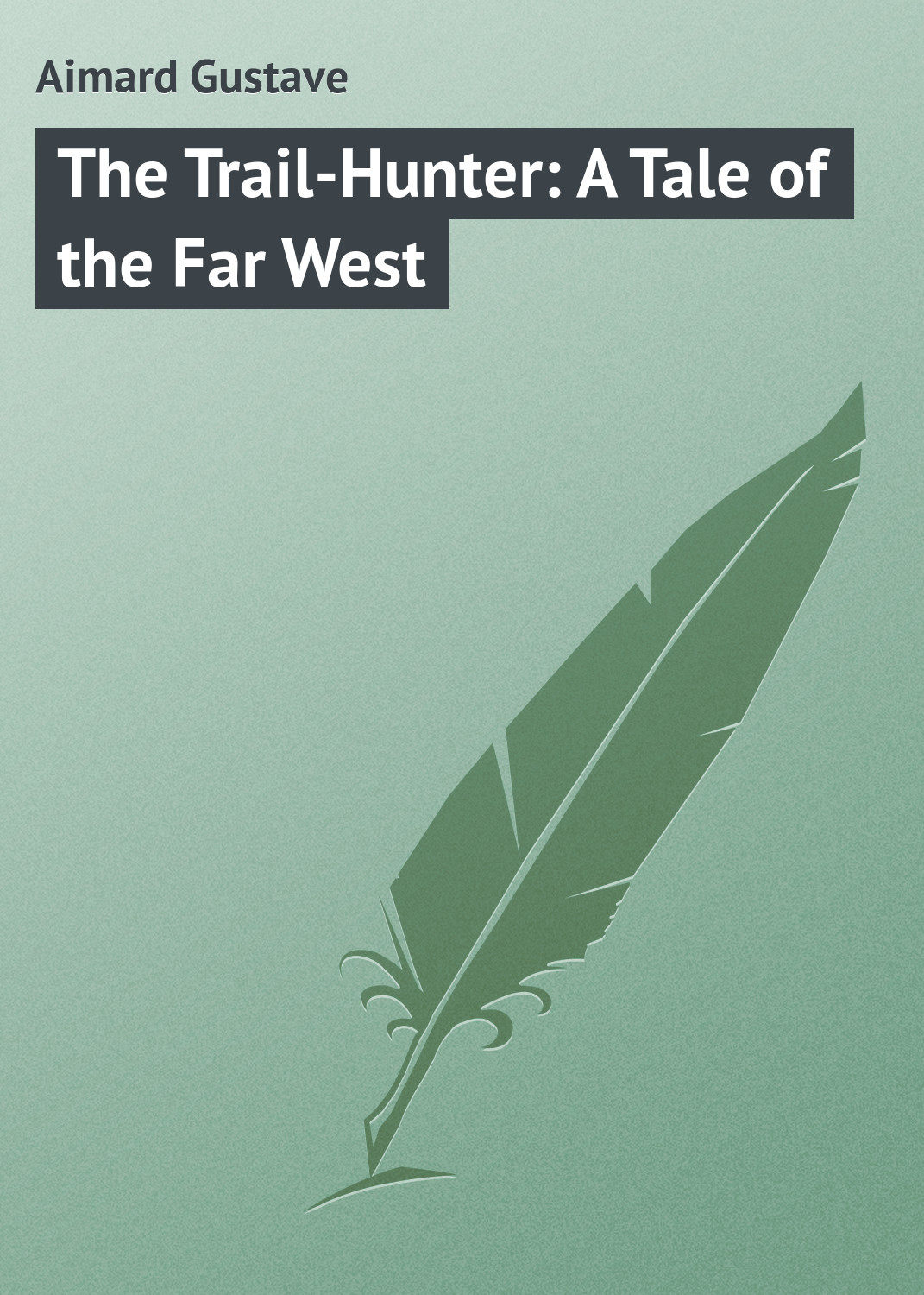 Обложка книги «The Trail-Hunter: A Tale of the Far West»