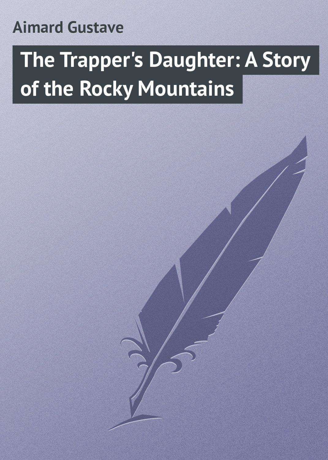 Обложка книги «The Trapper's Daughter: A Story of the Rocky Mountains»