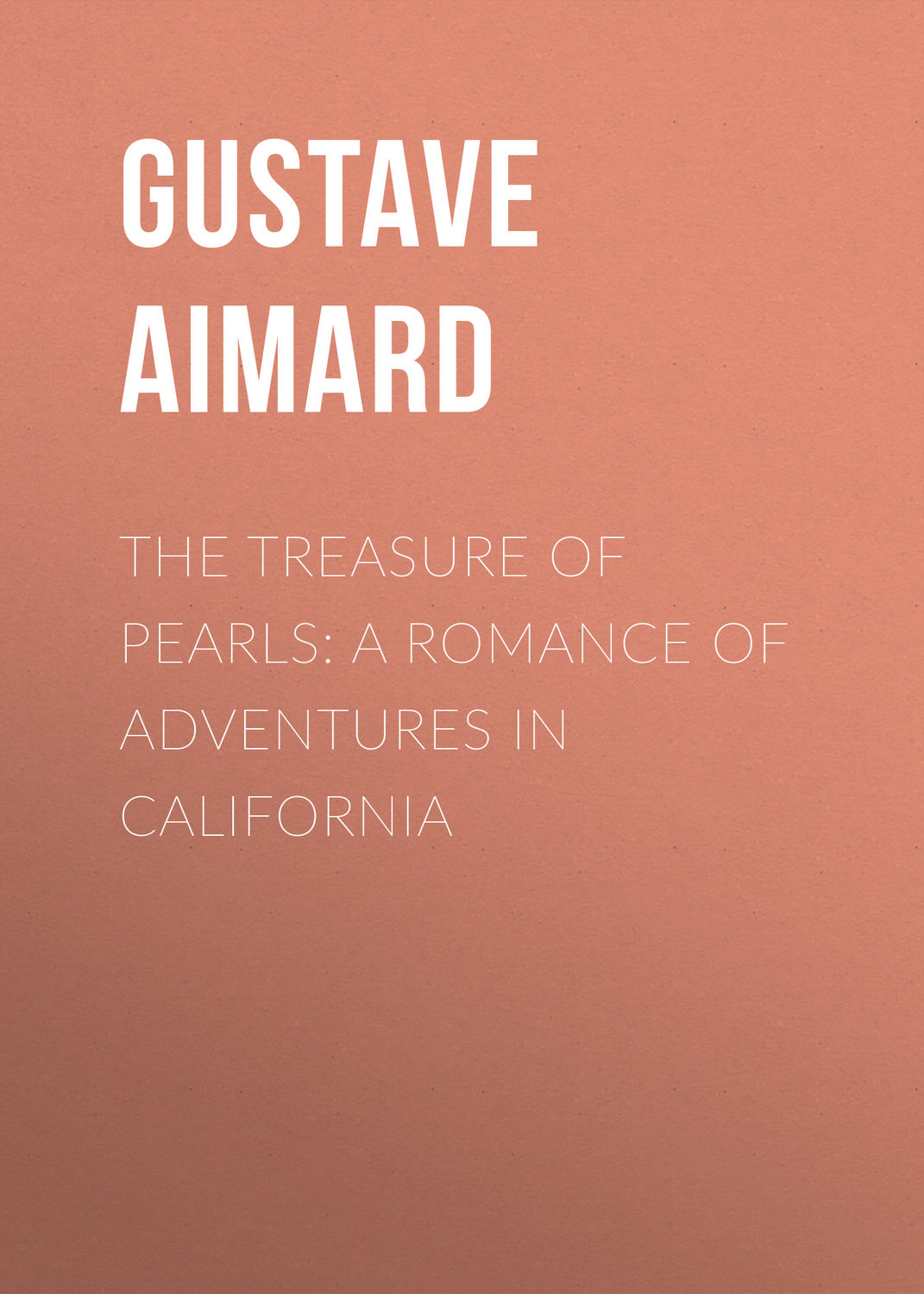 Обложка книги «The Treasure of Pearls: A Romance of Adventures in California»