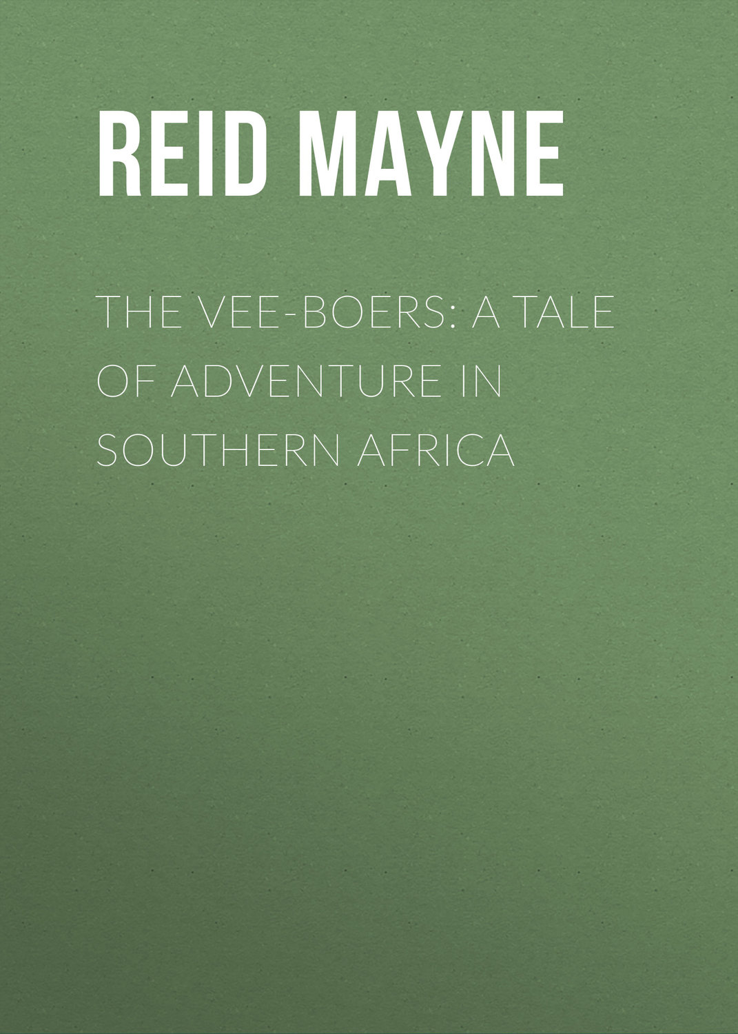 Обложка книги «The Vee-Boers: A Tale of Adventure in Southern Africa»