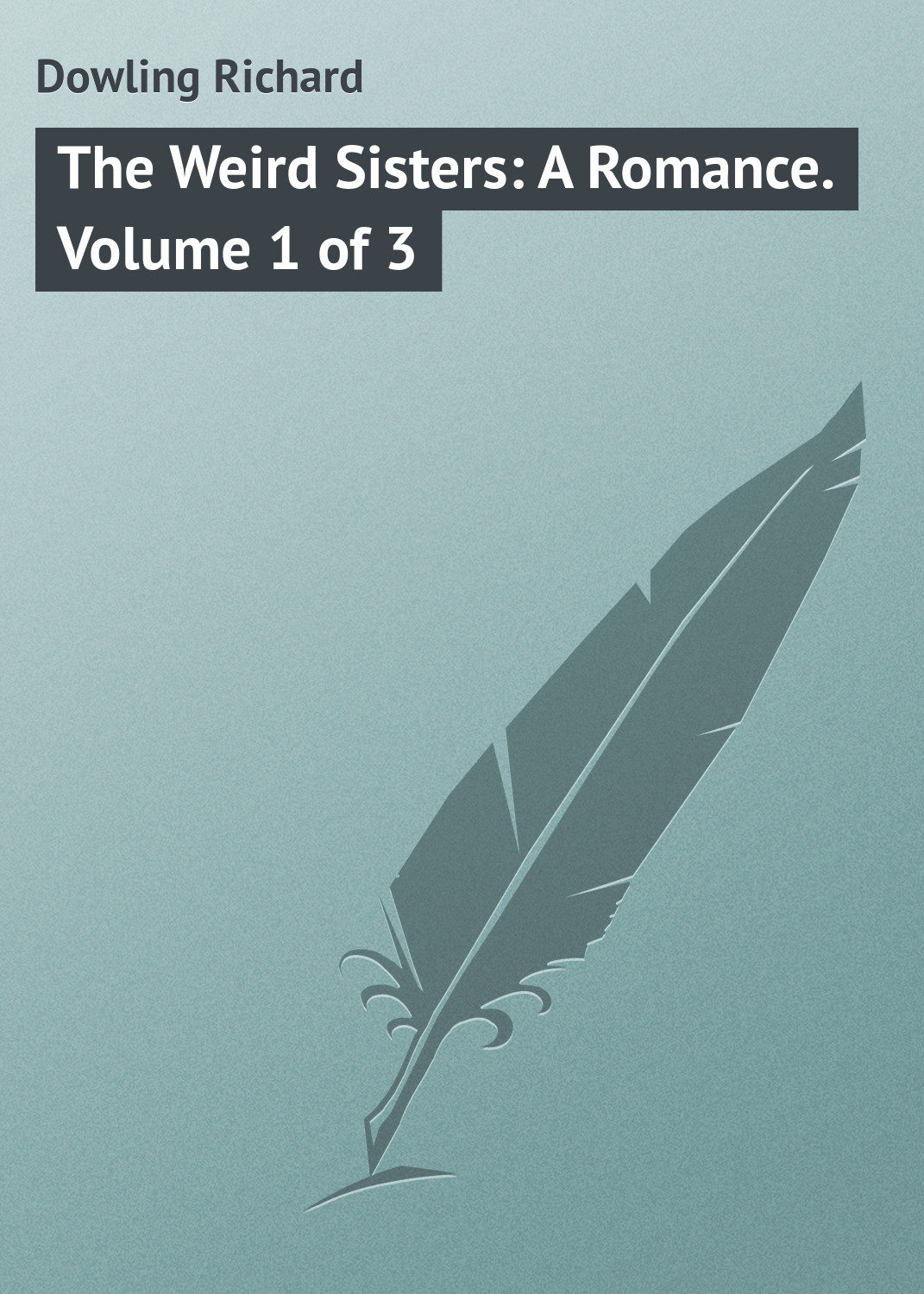 Обложка книги «The Weird Sisters: A Romance. Volume 1 of 3»