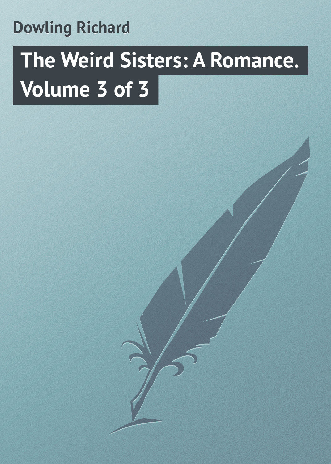Обложка книги «The Weird Sisters: A Romance. Volume 3 of 3»