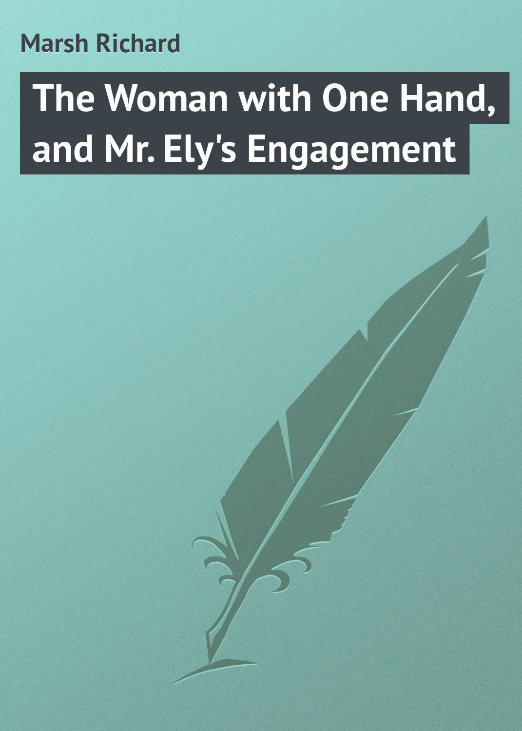 Обложка книги «The Woman with One Hand, and Mr. Ely's Engagement»