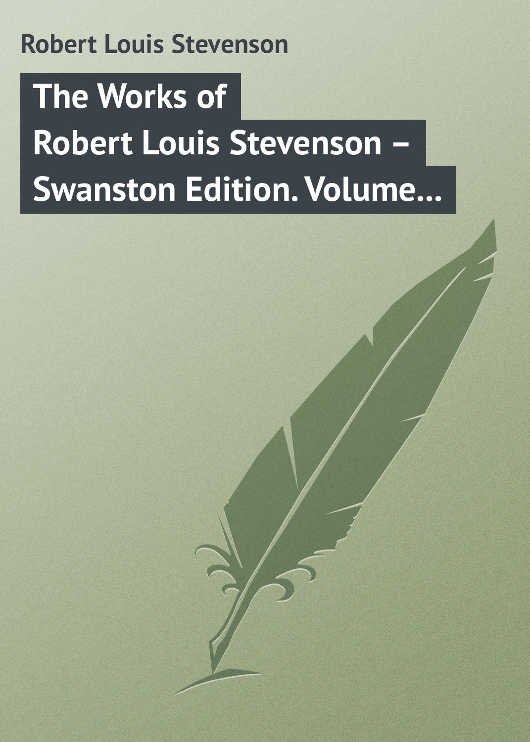 Обложка книги «The Works of Robert Louis Stevenson – Swanston Edition. Volume 17»
