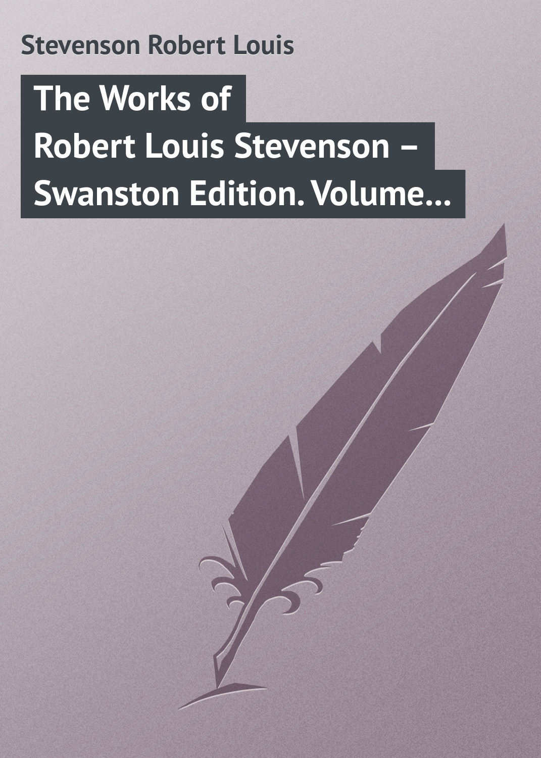 Обложка книги «The Works of Robert Louis Stevenson – Swanston Edition. Volume 21»