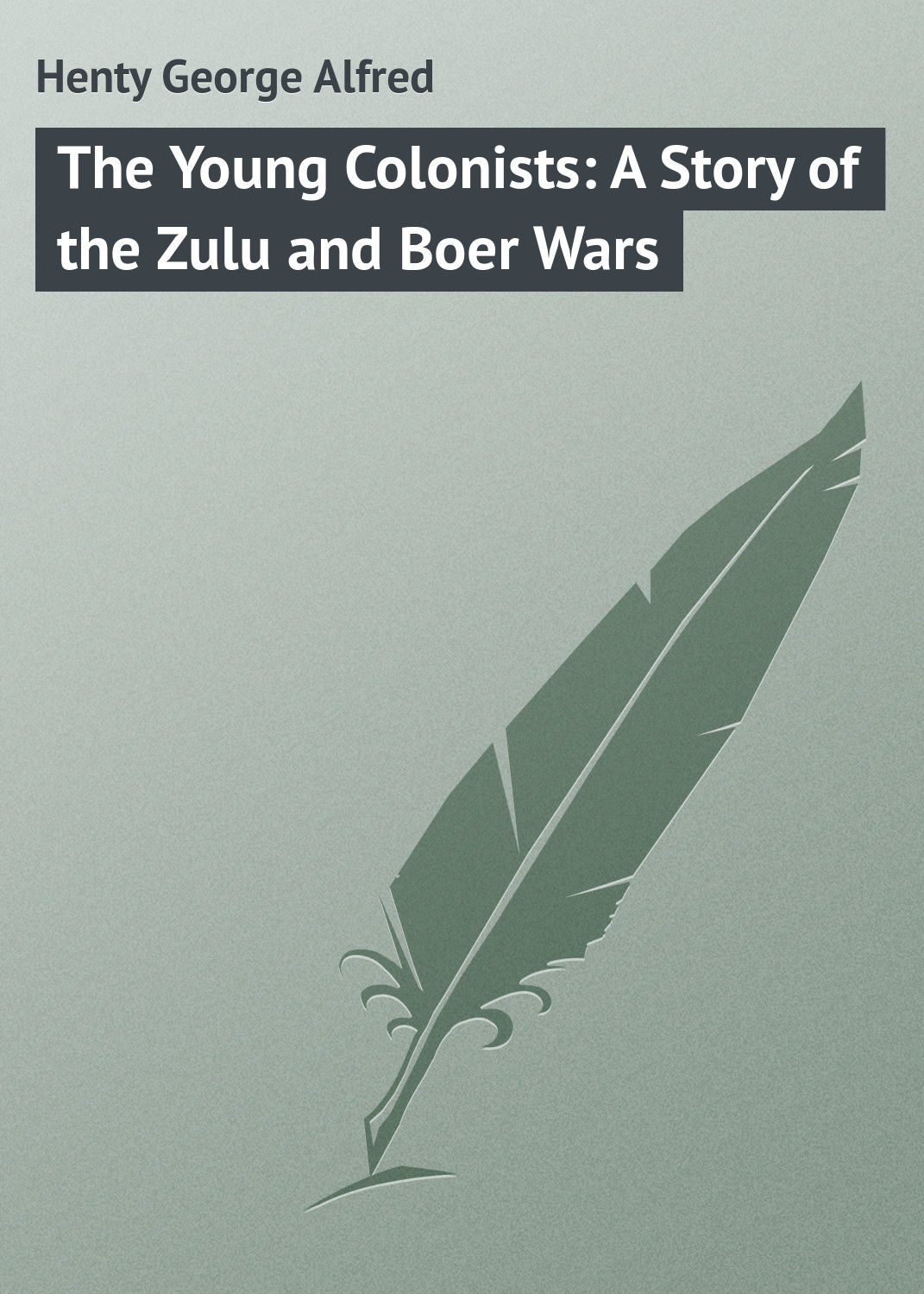 Обложка книги «The Young Colonists: A Story of the Zulu and Boer Wars»