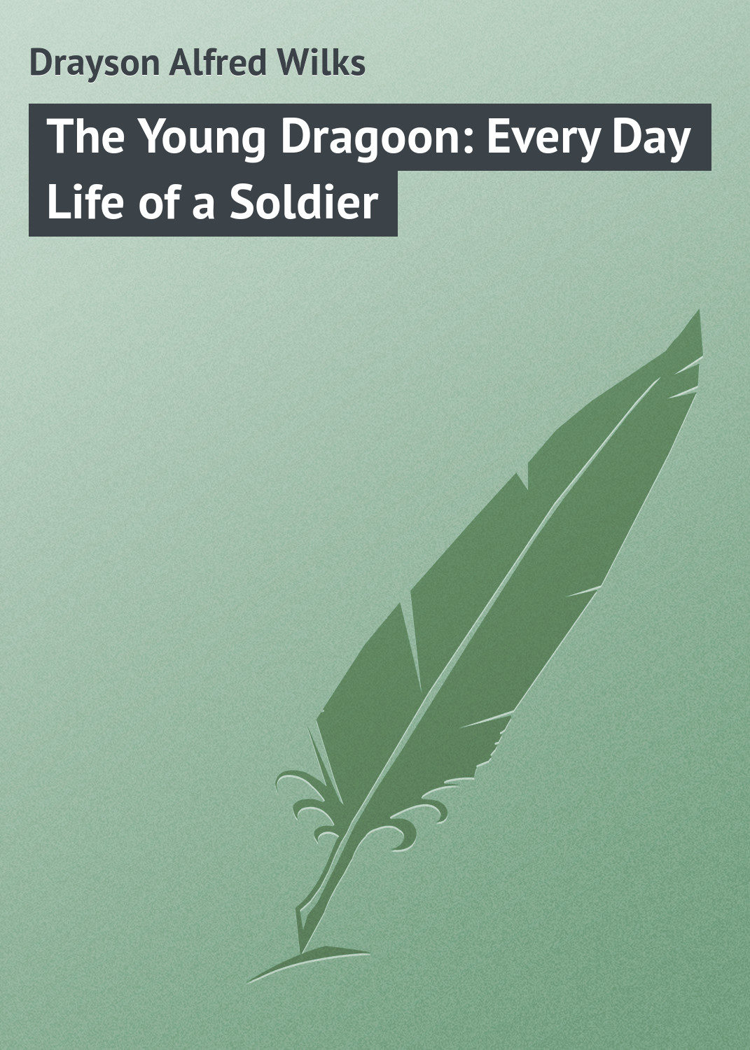 Обложка книги «The Young Dragoon: Every Day Life of a Soldier»