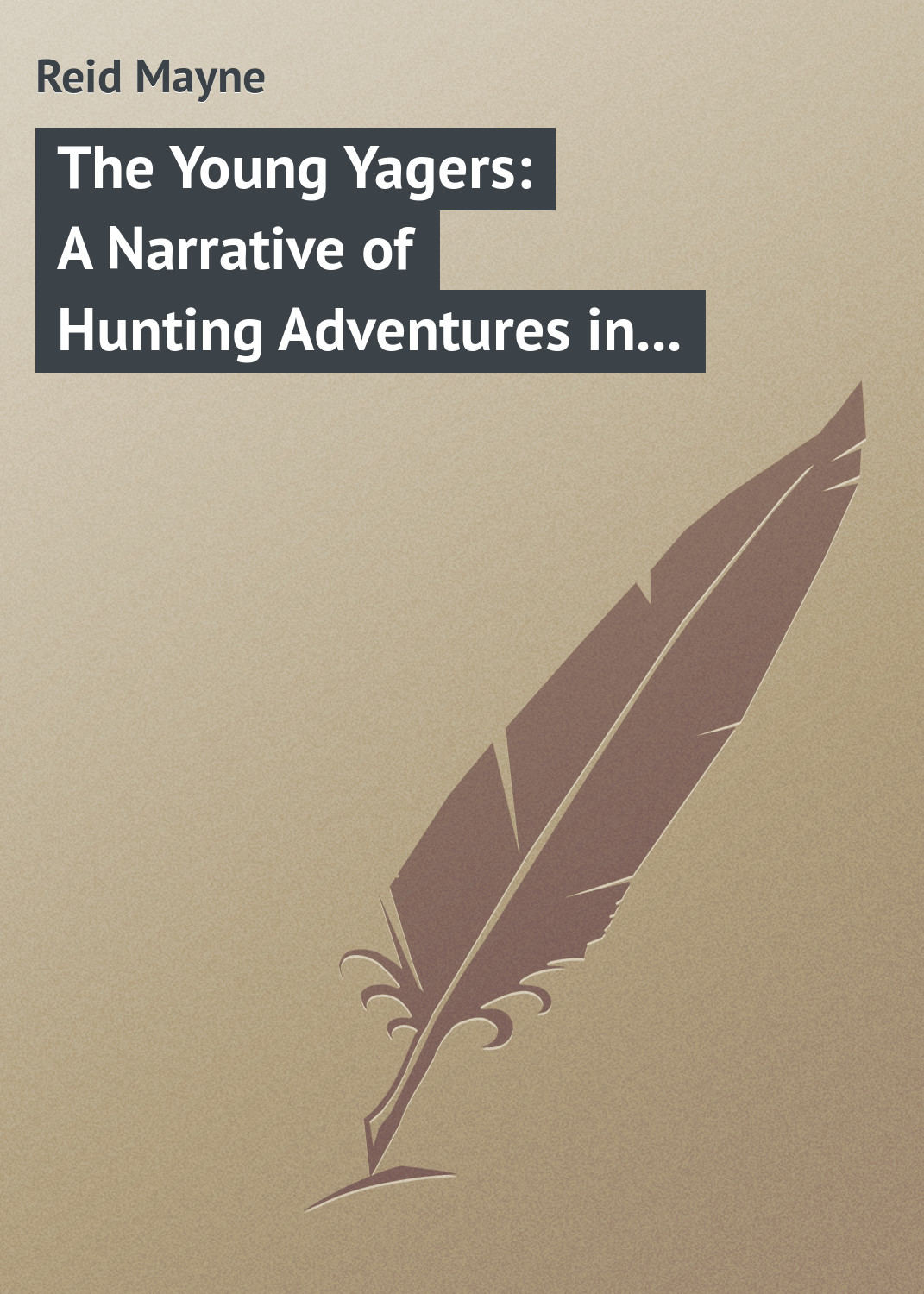 Обложка книги «The Young Yagers: A Narrative of Hunting Adventures in Southern Africa»