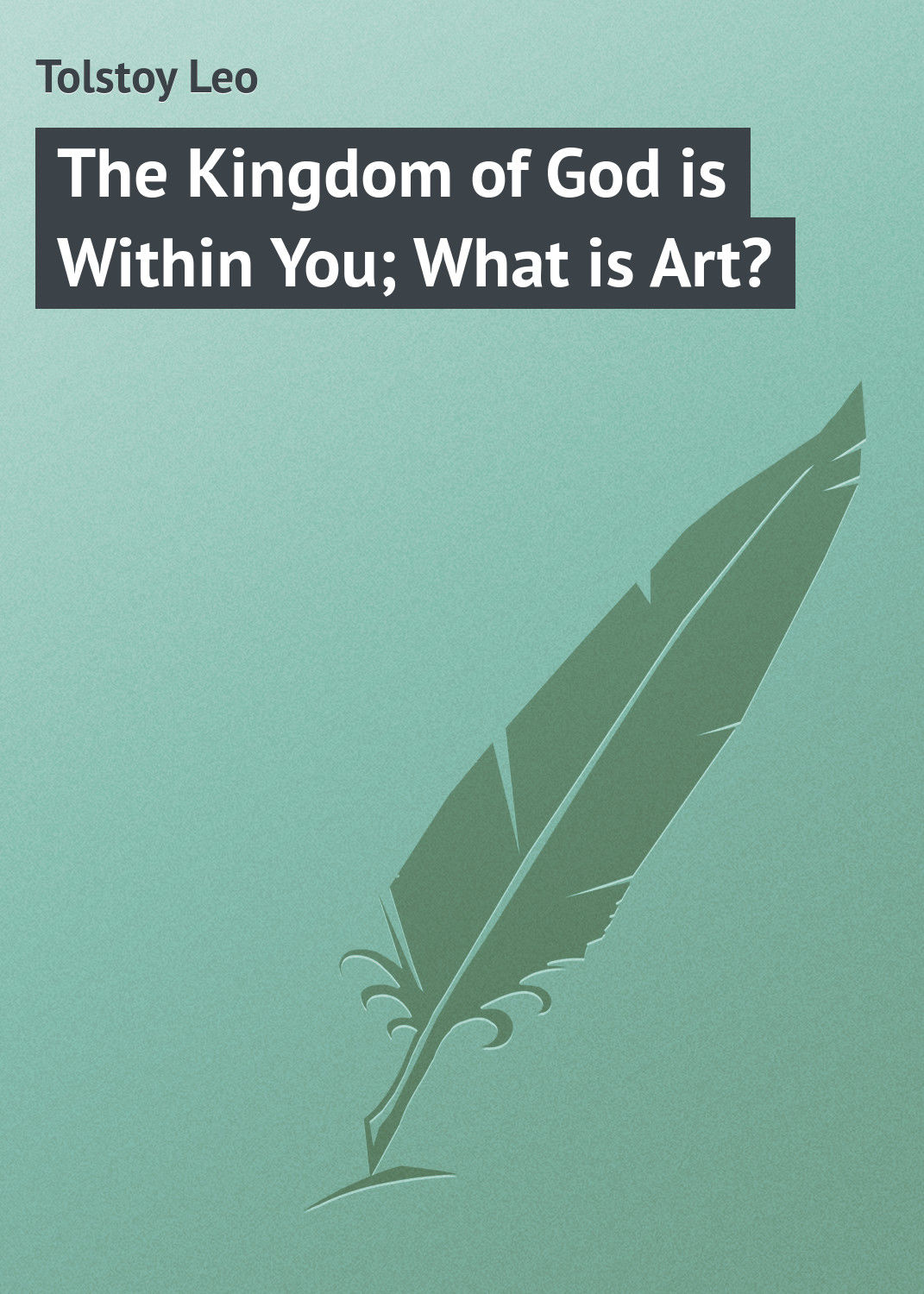 Обложка книги «The Kingdom of God is Within You; What is Art?»