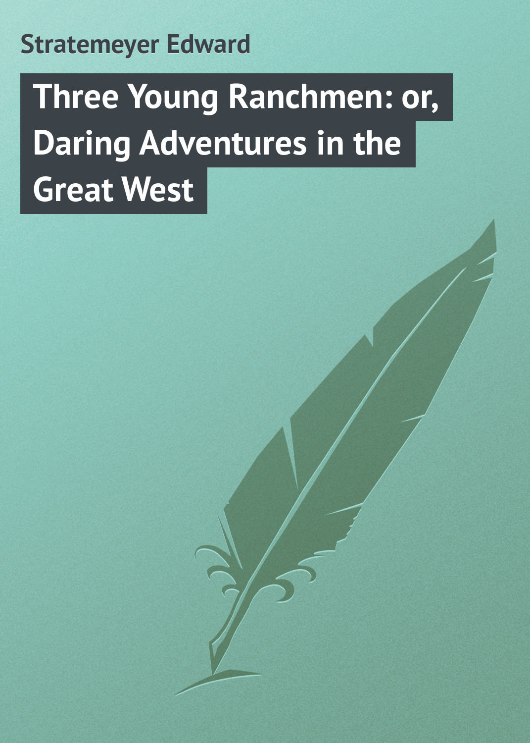 Обложка книги «Three Young Ranchmen: or, Daring Adventures in the Great West»