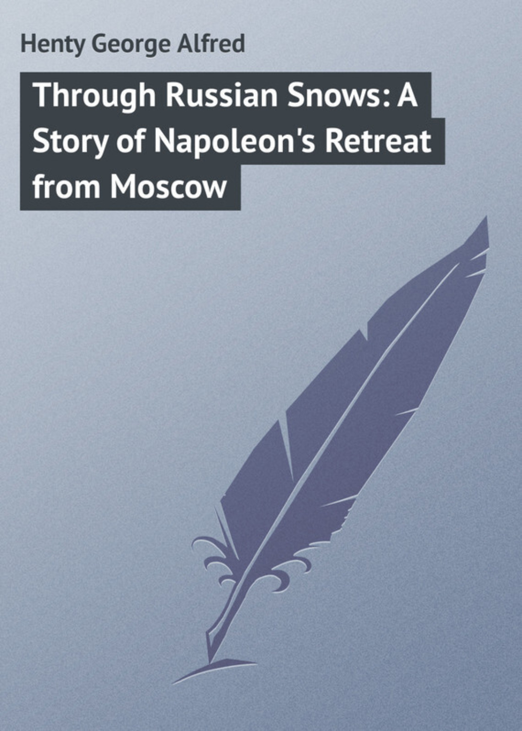 Обложка книги «Through Russian Snows: A Story of Napoleon's Retreat from Moscow»