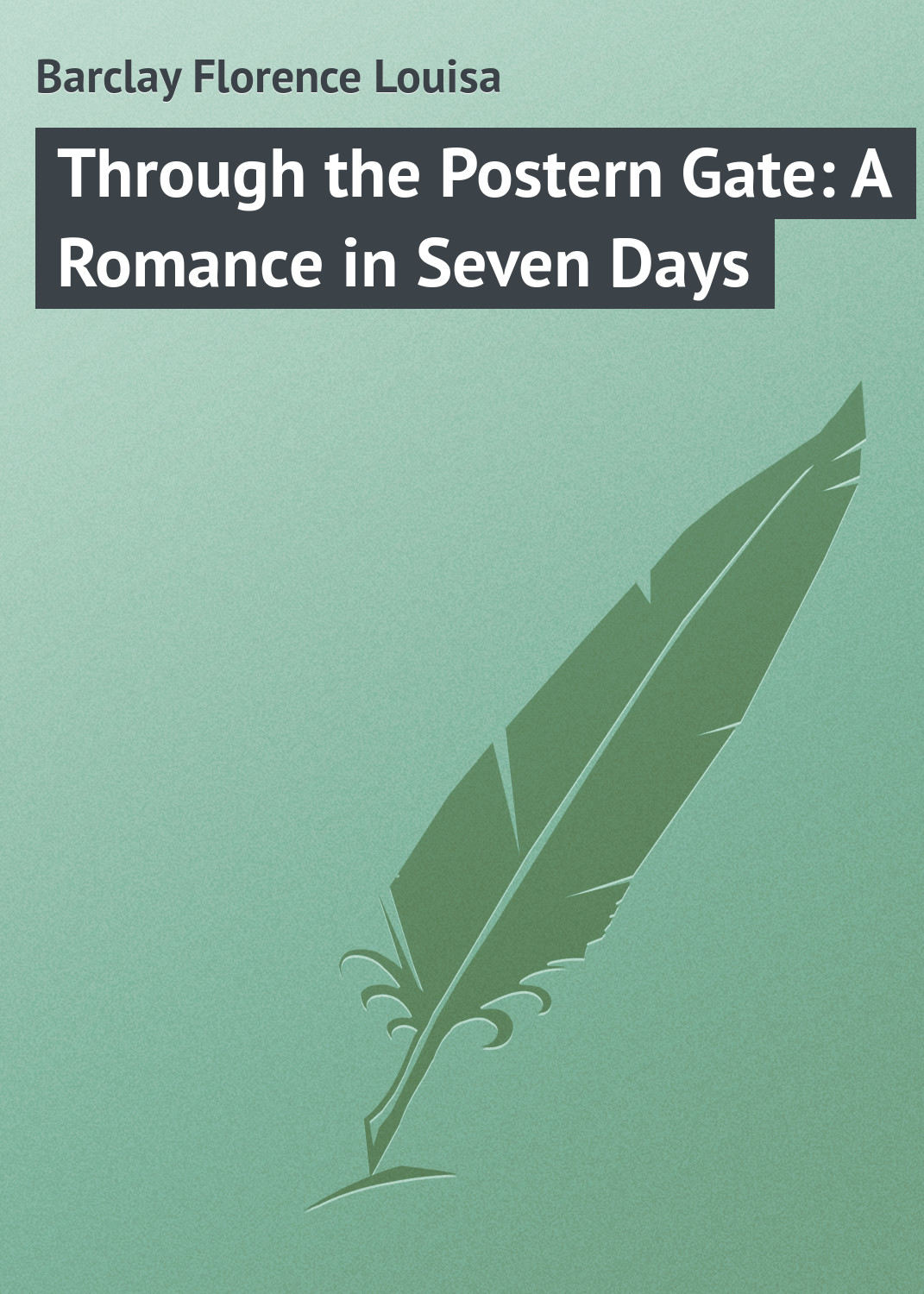 Обложка книги «Through the Postern Gate: A Romance in Seven Days»