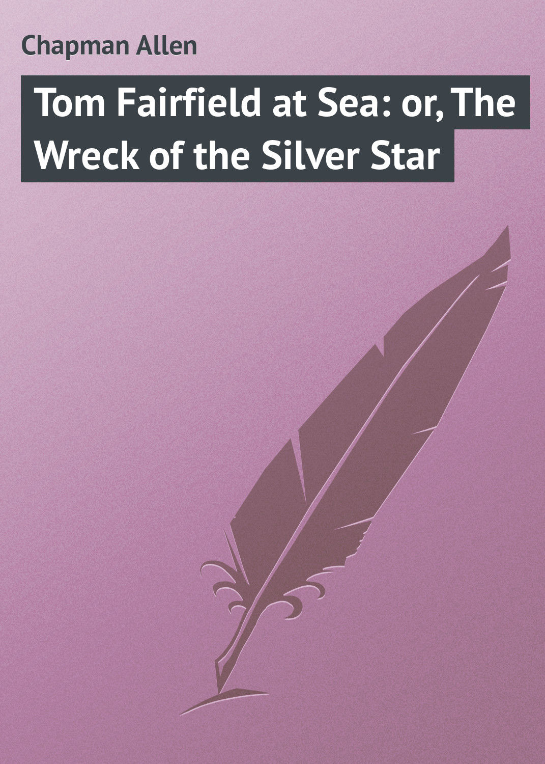 Обложка книги «Tom Fairfield at Sea: or, The Wreck of the Silver Star»