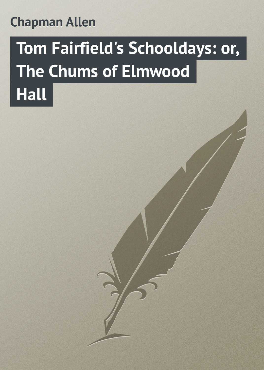 Обложка книги «Tom Fairfield's Schooldays: or, The Chums of Elmwood Hall»