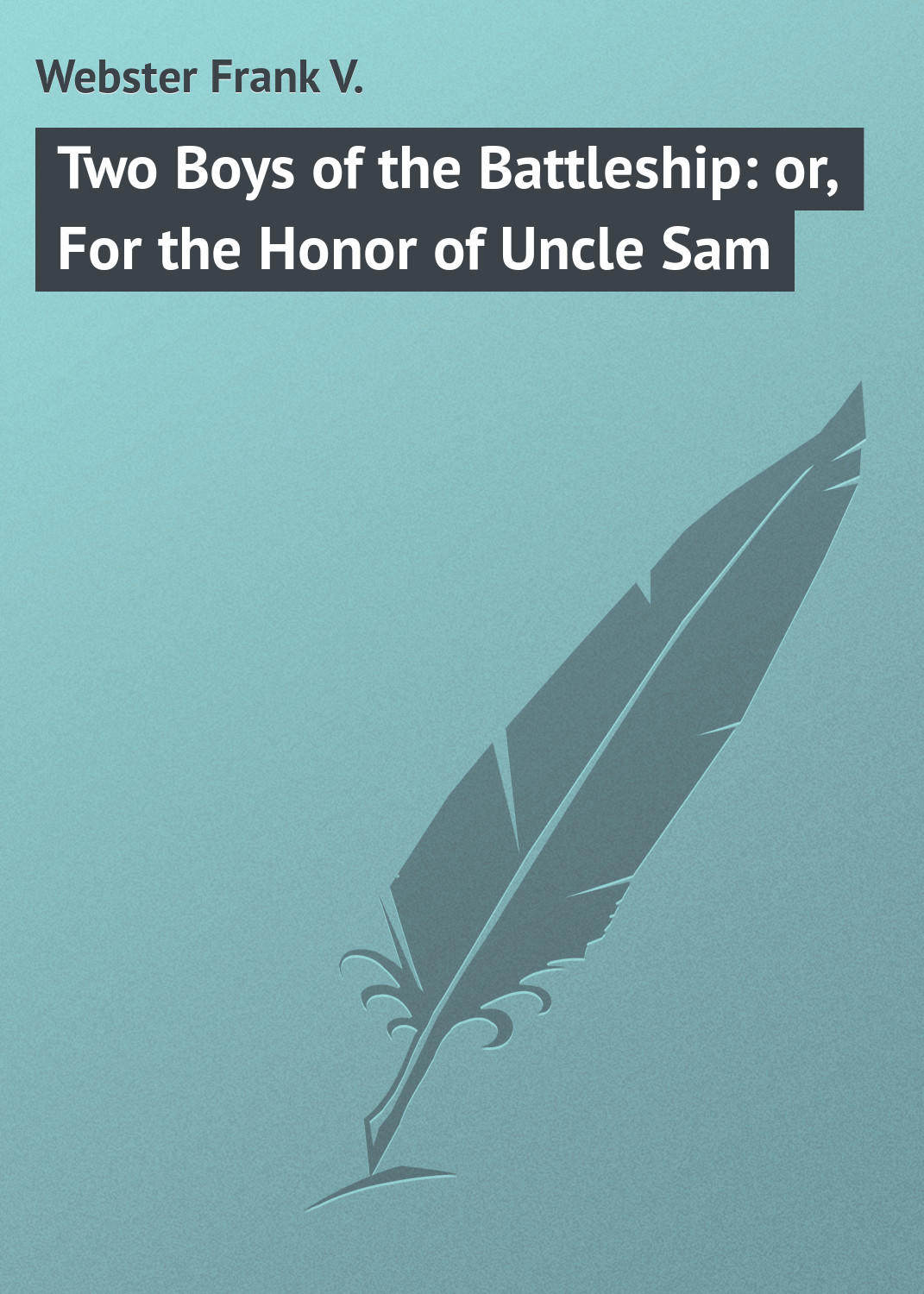 Обложка книги «Two Boys of the Battleship: or, For the Honor of Uncle Sam»