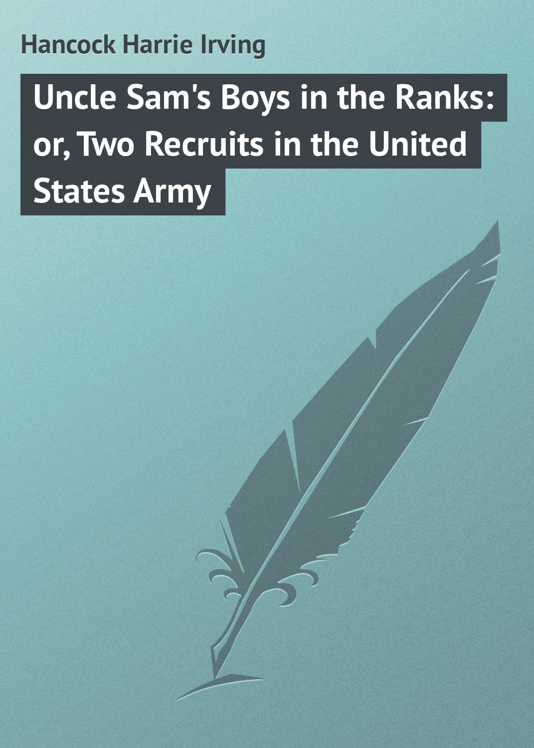 Обложка книги «Uncle Sam's Boys in the Ranks: or, Two Recruits in the United States Army»