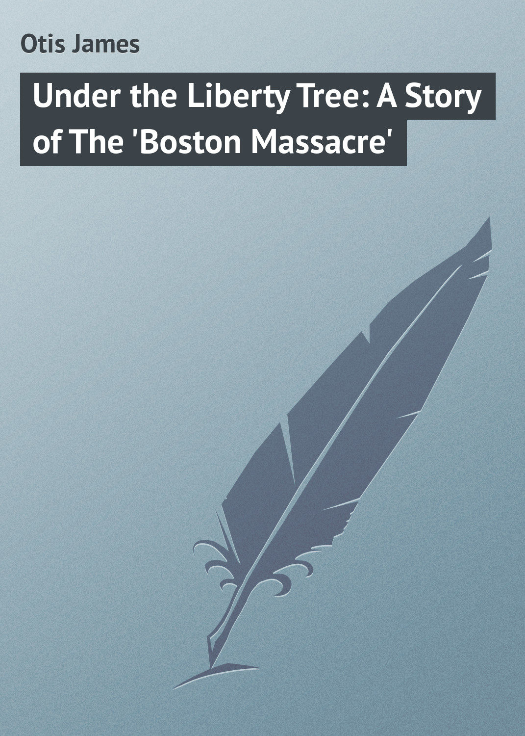 Обложка книги «Under the Liberty Tree: A Story of The 'Boston Massacre'»