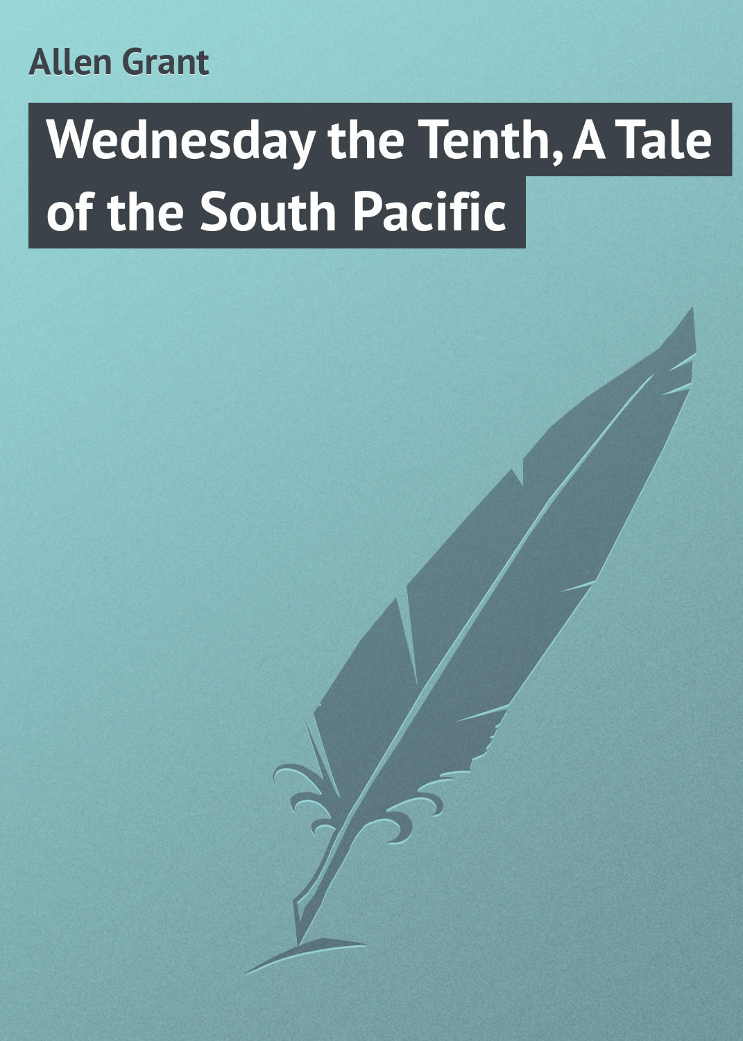 Обложка книги «Wednesday the Tenth, A Tale of the South Pacific»
