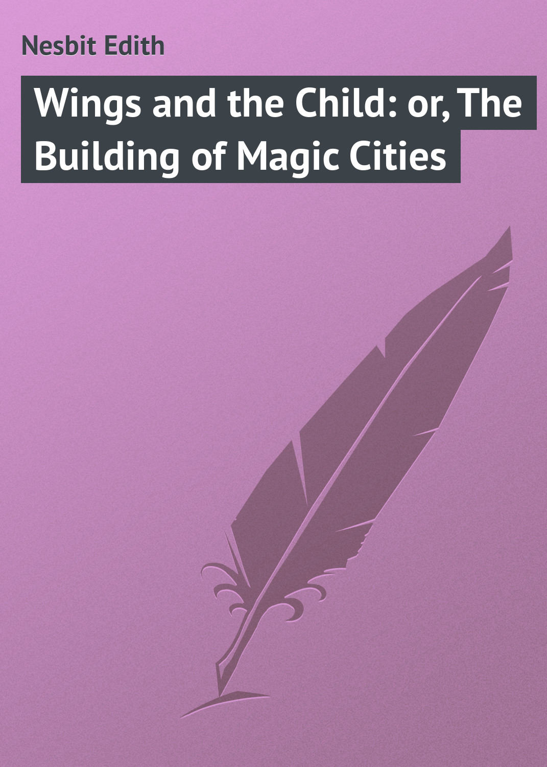 Обложка книги «Wings and the Child: or, The Building of Magic Cities»