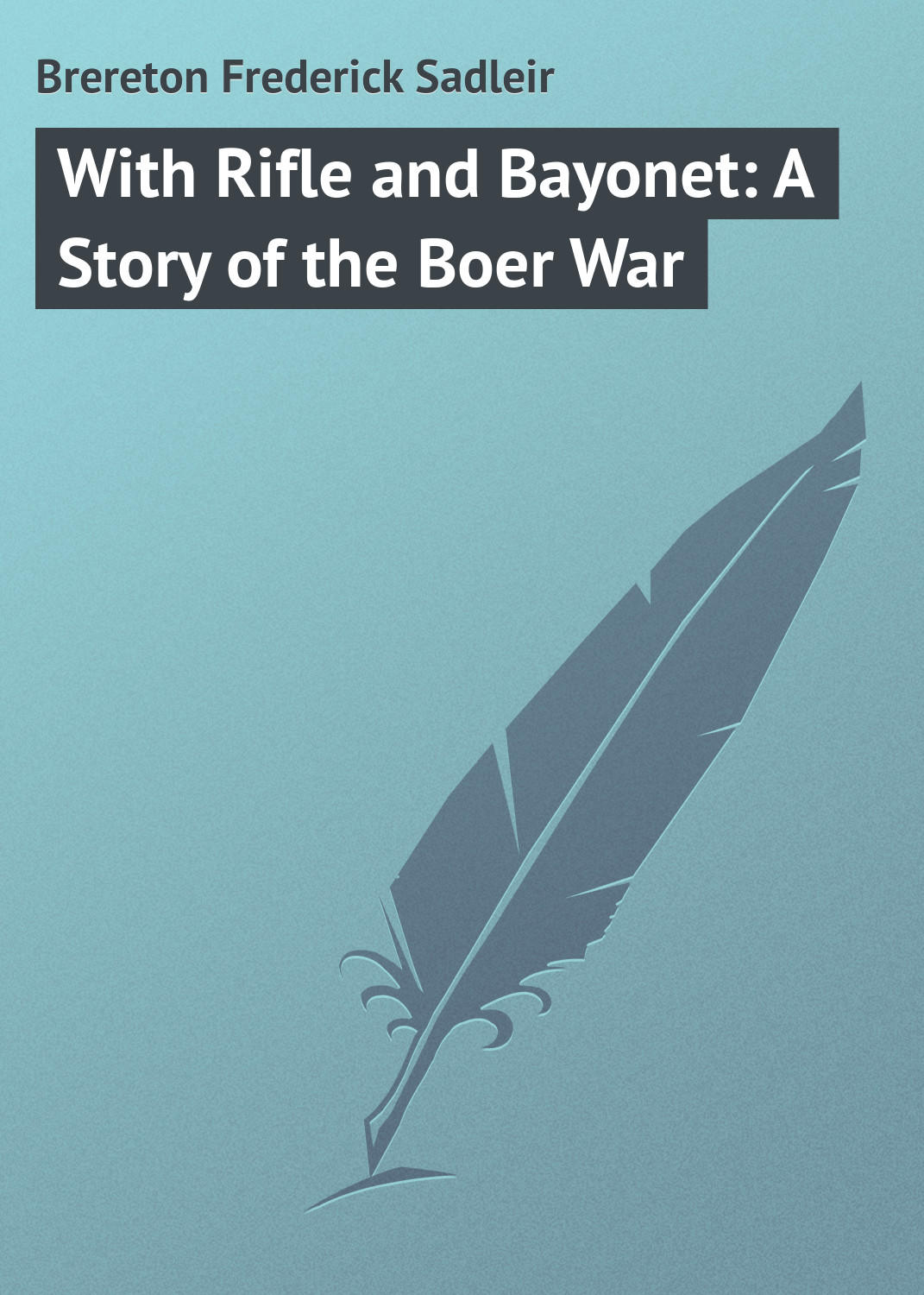 Обложка книги «With Rifle and Bayonet: A Story of the Boer War»
