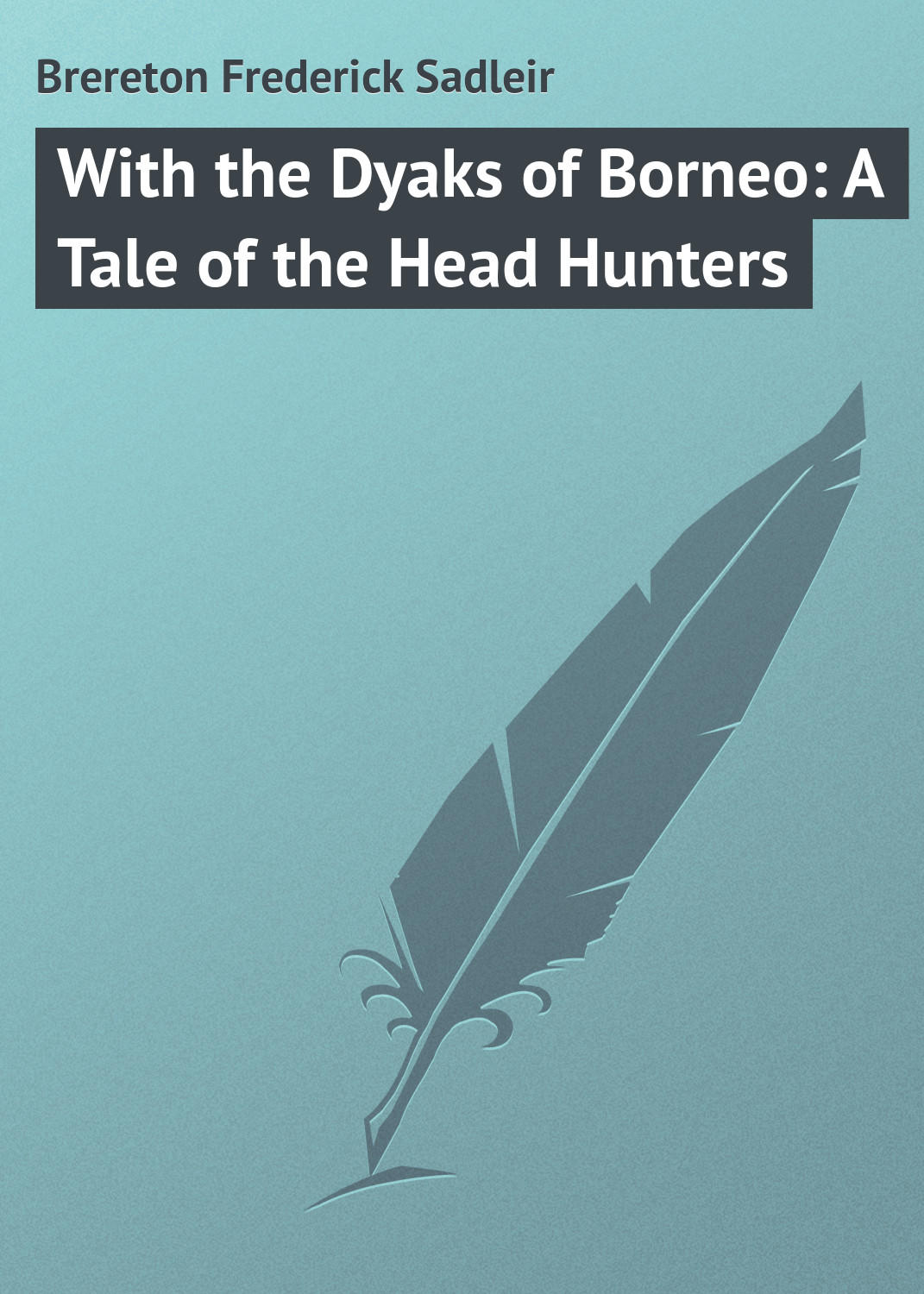 Обложка книги «With the Dyaks of Borneo: A Tale of the Head Hunters»