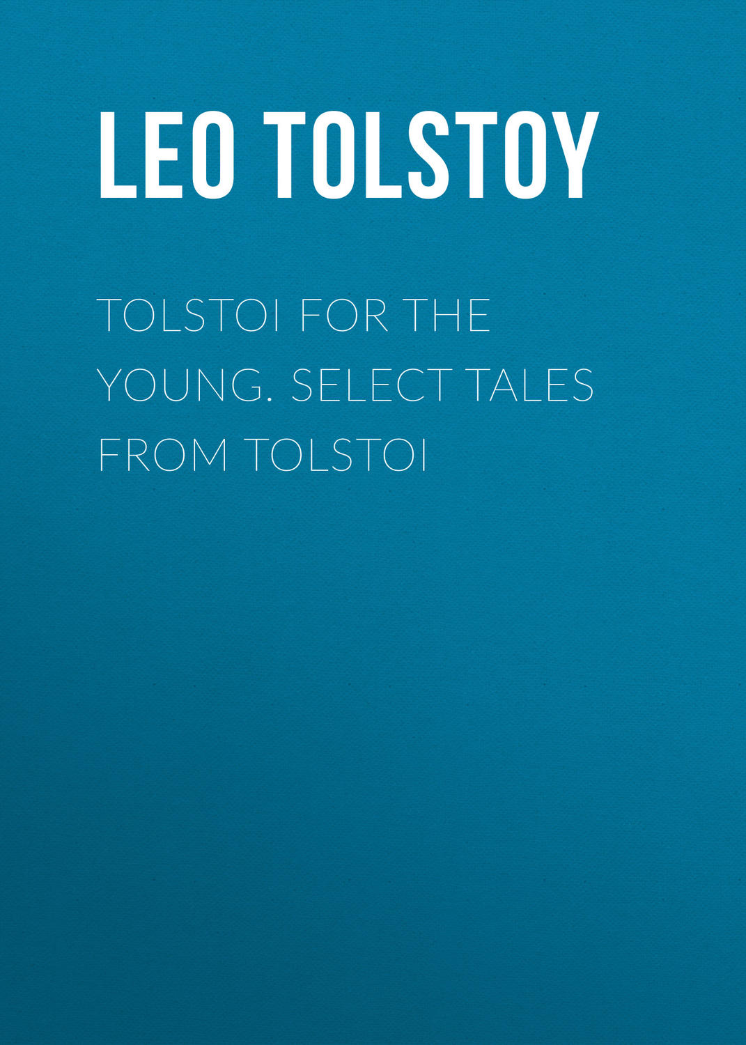 Обложка книги «Tolstoi for the young. Select tales from Tolstoi»