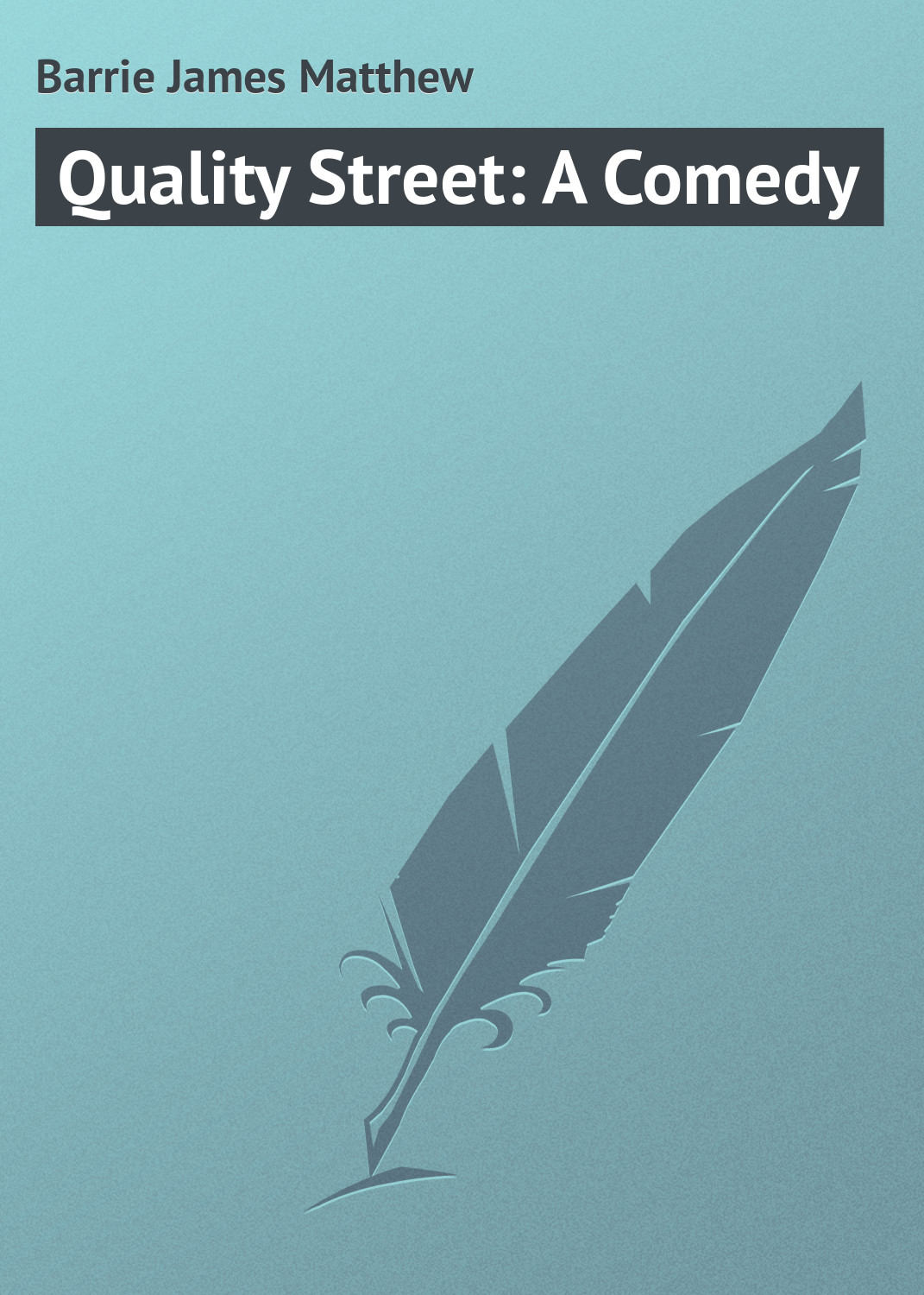 Обложка книги «Quality Street: A Comedy»