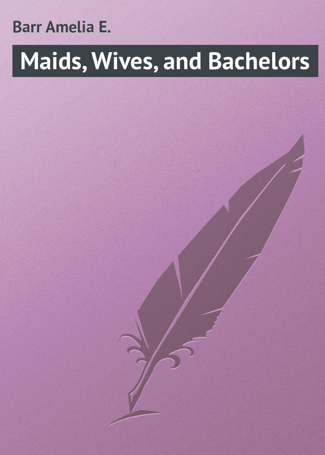 Обложка книги «Maids, Wives, and Bachelors»