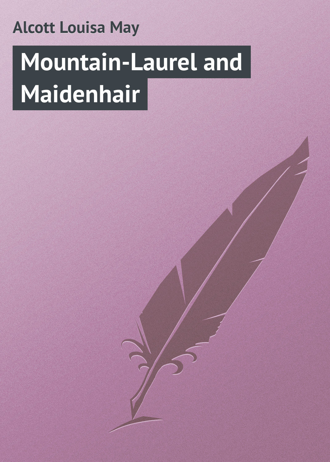 Обложка книги «Mountain-Laurel and Maidenhair»