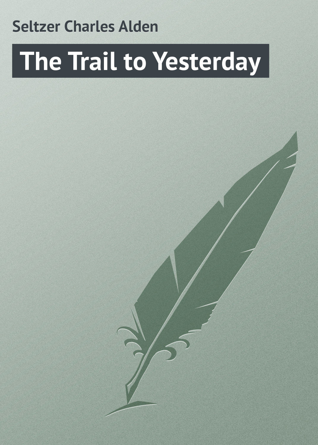 Обложка книги «The Trail to Yesterday»
