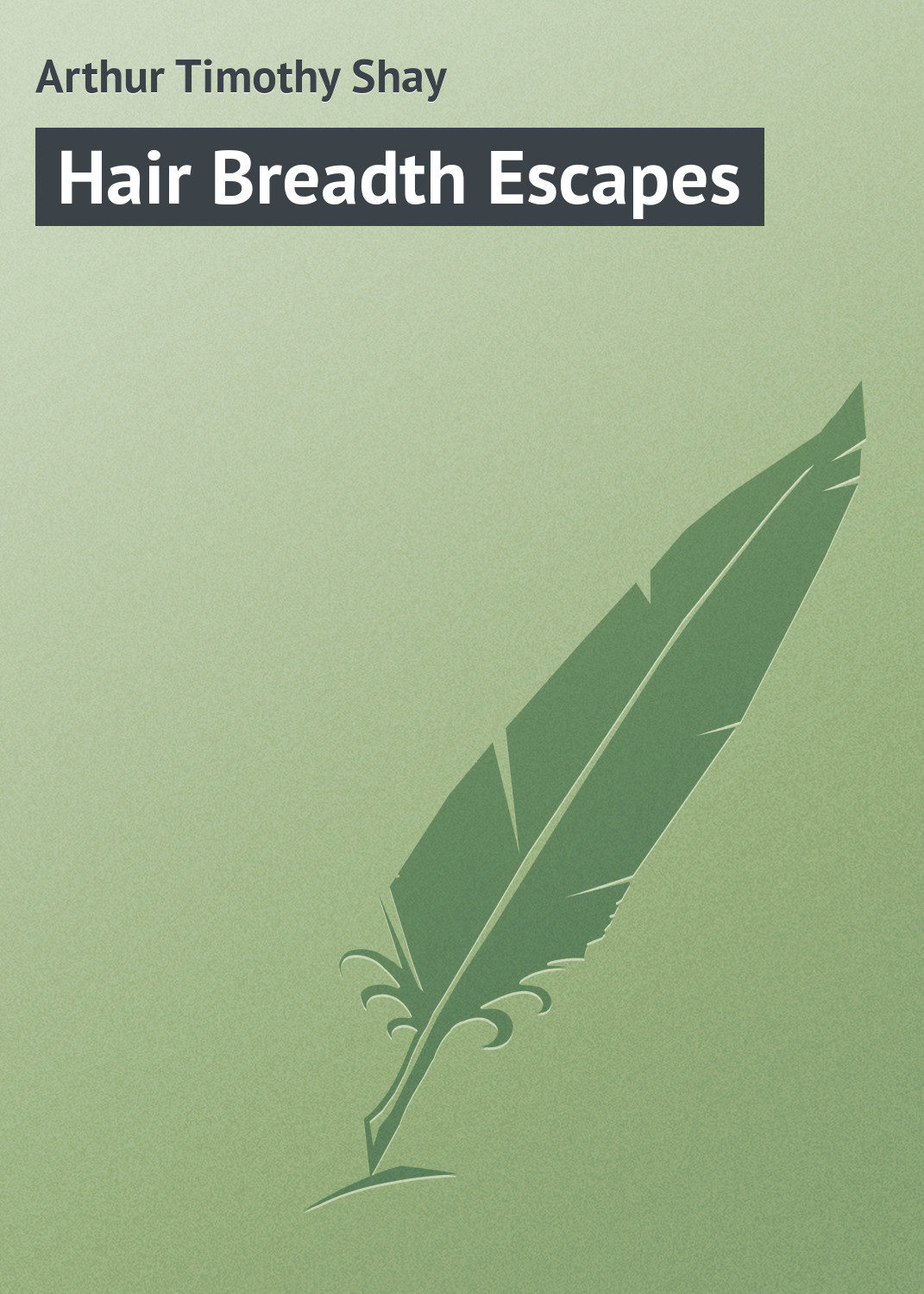 Обложка книги «Hair Breadth Escapes»