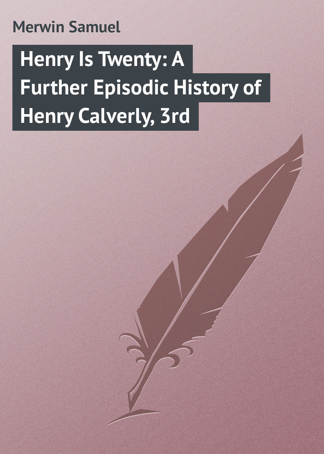 Обложка книги «Henry Is Twenty: A Further Episodic History of Henry Calverly, 3rd»