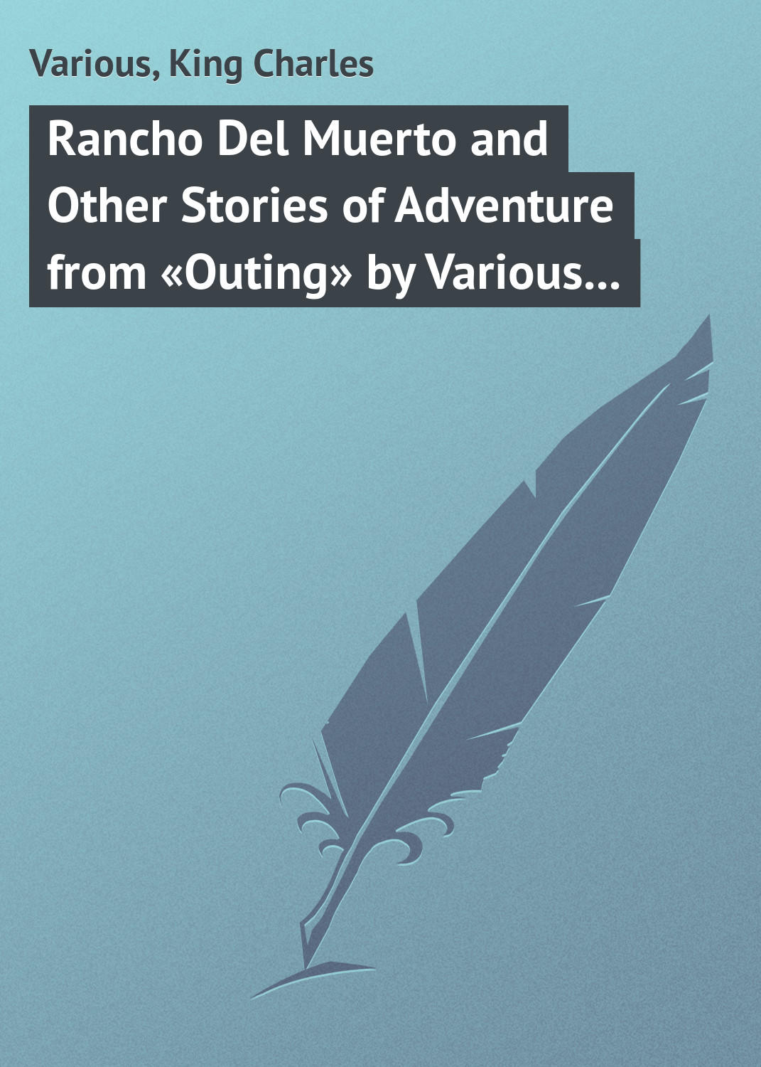 Обложка книги «Rancho Del Muerto and Other Stories of Adventure from «Outing» by Various Authors»