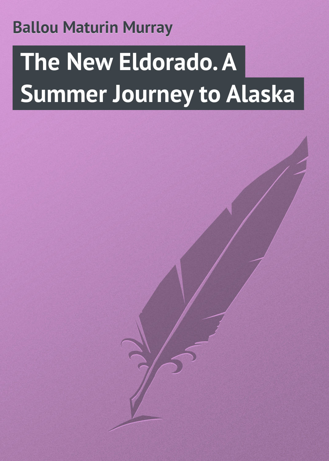 Обложка книги «The New Eldorado. A Summer Journey to Alaska»