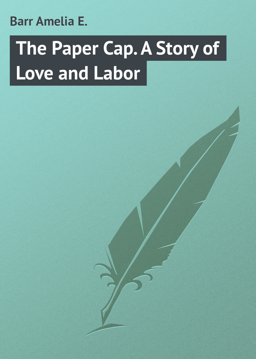 Обложка книги «The Paper Cap. A Story of Love and Labor»