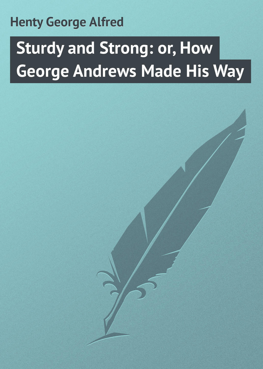 Обложка книги «Sturdy and Strong: or, How George Andrews Made His Way»