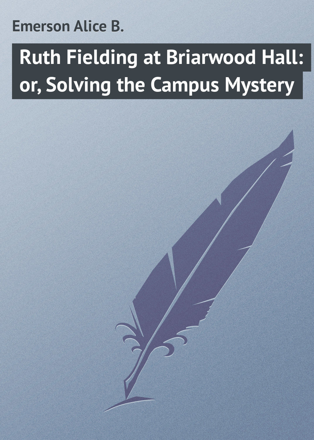 Обложка книги «Ruth Fielding at Briarwood Hall: or, Solving the Campus Mystery»