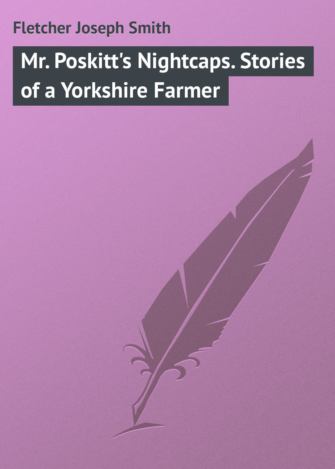 Обложка книги «Mr. Poskitt's Nightcaps. Stories of a Yorkshire Farmer»