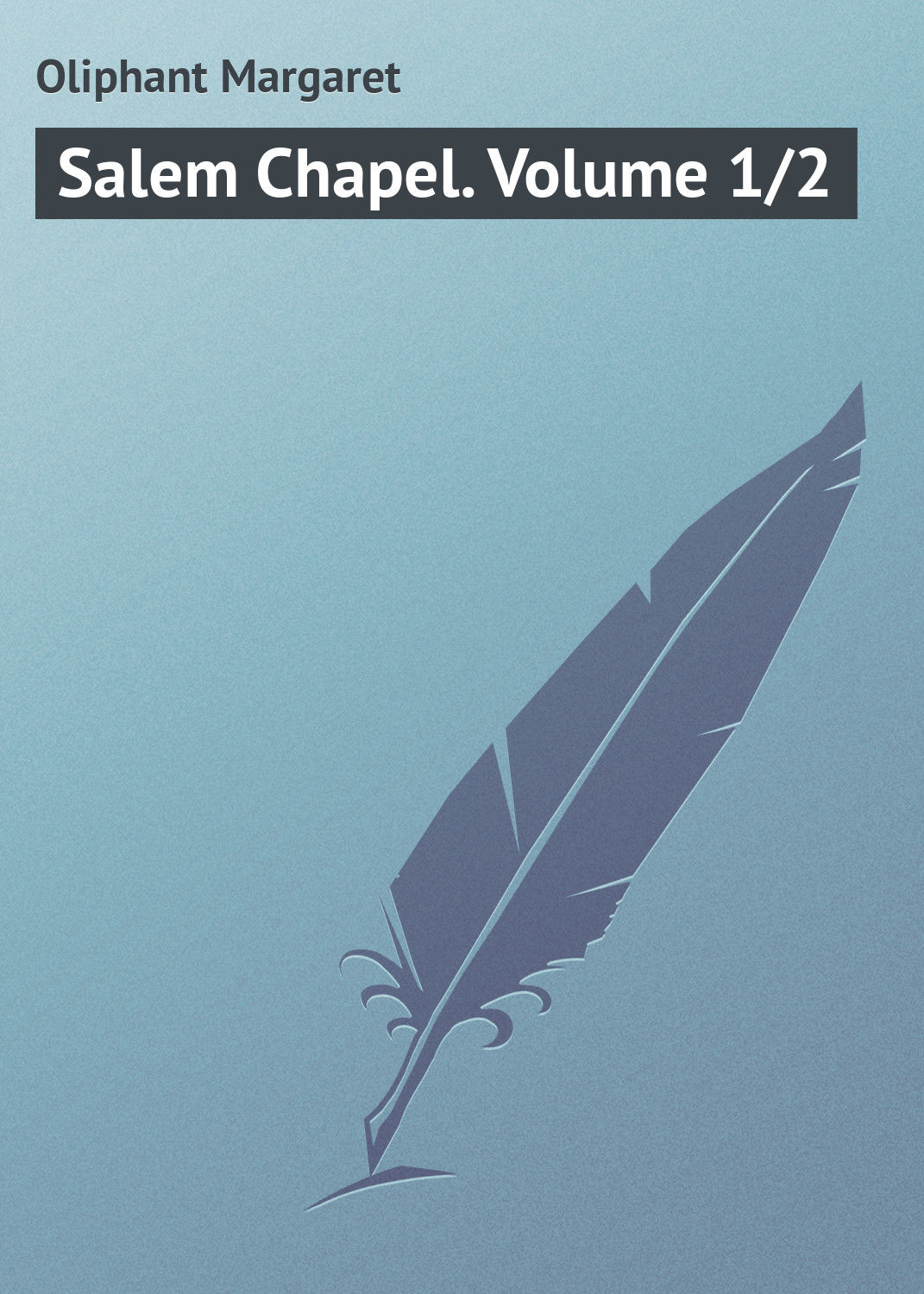 Обложка книги «Salem Chapel. Volume 1/2»