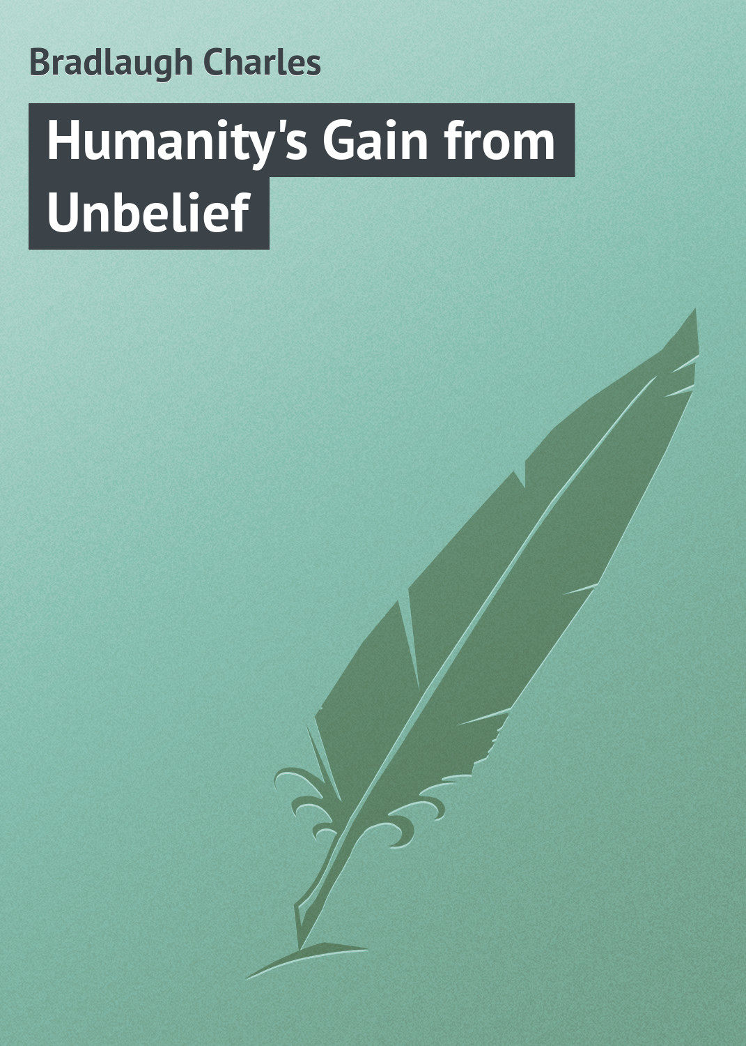 Обложка книги «Humanity's Gain from Unbelief»